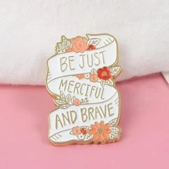 Levency Be Just Merciful And Brave Pin